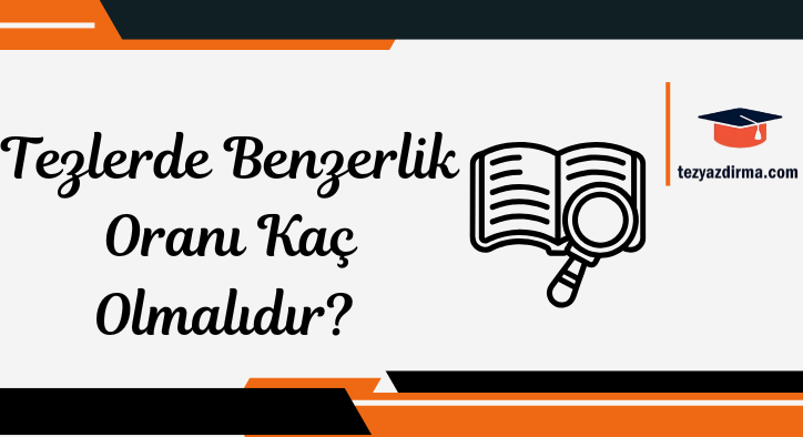 Tezlerde Benzerlik Oranı Kaç Olmalıdır? | Tez Benzerlik ve İntihal Oranı Rehberi