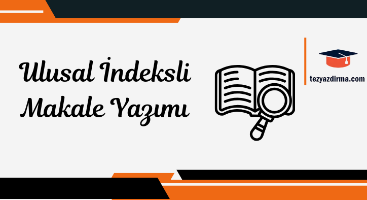 Ulusal İndeksli Makale Yazımı, Ulusal İndeksli Akademik Makale Yazımı, Ulusal İndeksli Makale Yazma Hizmeti